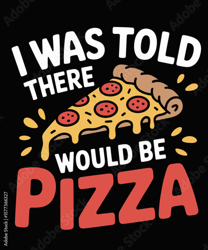 I Was Told There Would Be Pizza