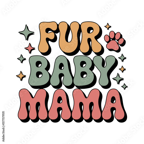 Fur Baby Mama: A retro-styled, endearing typographic design, celebrating the special bond between a fur baby and its mama.