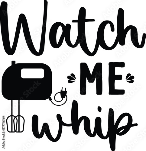 Watch me whip baking quote kitchen decor funny cooking gift for baker chef homemaker culinary enthusiast cooking lover food maker baker supplies	