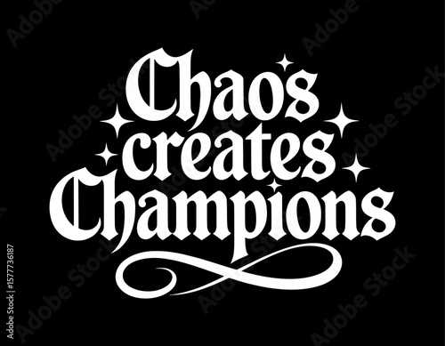 Chaos Creates Champions: Inspirational Text Illustration in a Bold Vintage Gothic Font