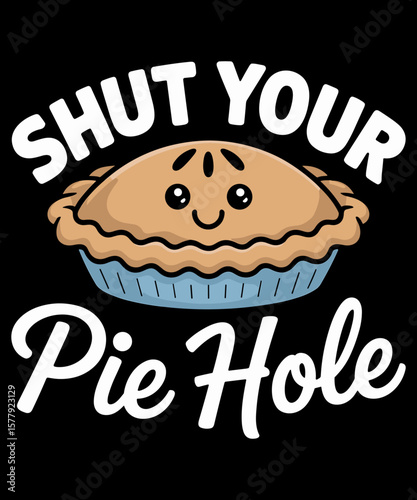 shut your pie hole Funny Apple Pie Funny Sayings For Bakers And Cake Lover