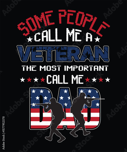  SOME PEOPLE CALL ME A VETERAN THE MOST IMPORTANT CALL ME DAD T SHIRT DESIGN.