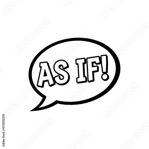 "AS IF!" text inside a speech bubble, outlined in black, on a white background.