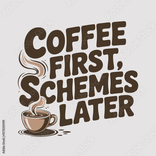 Vector illustration featuring a coffee cup with the text coffee first schemes later in a vintage style