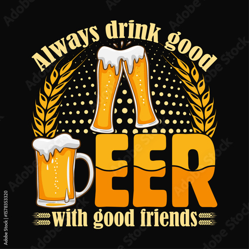 Always drink good beer with good friends