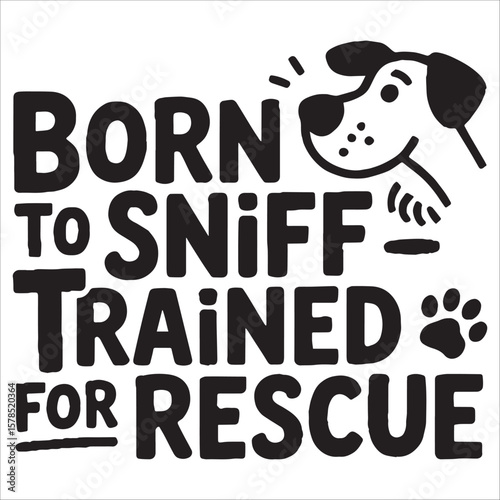 Born to Sniff Trained for Rescue Dog Graphic