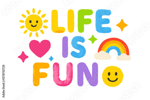 Colorful text displays the words Life is Fun along with cheerful graphics of a sun, heart, rainbow, and smiley faces
