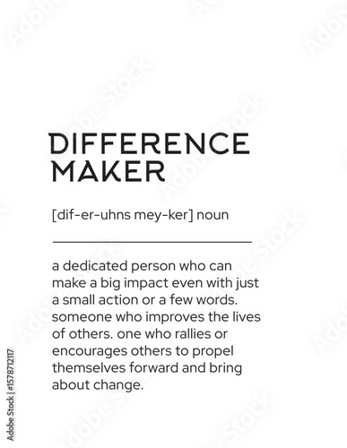 Difference Maker Definition - Inspirational. A motivational definition of a "difference maker," inspiring individuals to create positive impact and drive change through their actions