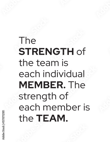 Teamwork Strength - Individual & Collective Power. A motivational quote emphasizing that a team's strength comes from its members, and members' strength from the team