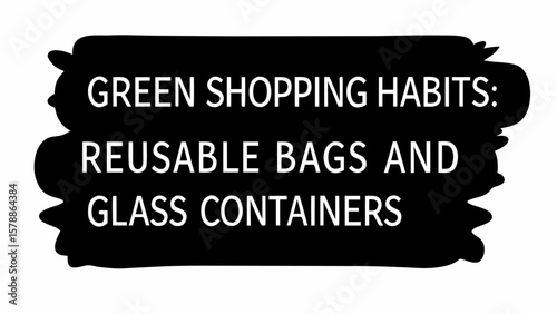 Green shopping habits reusable bags glass containers