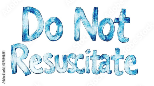 Do Not Resuscitate: A bold message declaring 