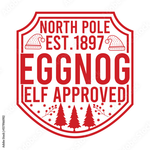 North Pole Est.1897 Eggnog Elf Approved Christmas Shirt Design, vector, delivery, grunge, mail, merry, north, print, signs, December, red,White background