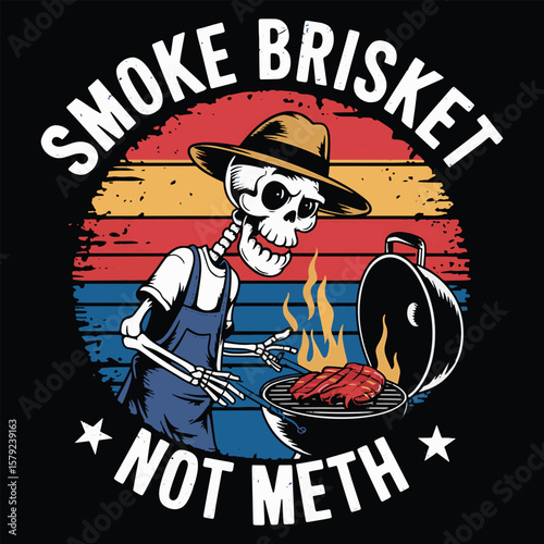 Smoke Brisket Not Meth – BBQ Skeleton 