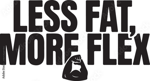 Less Fat More Flex, Motivational Gym Fitness Typography Design