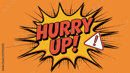 Comic book style image of the phrase Hurry Up! with an exclamation point and warning sign.