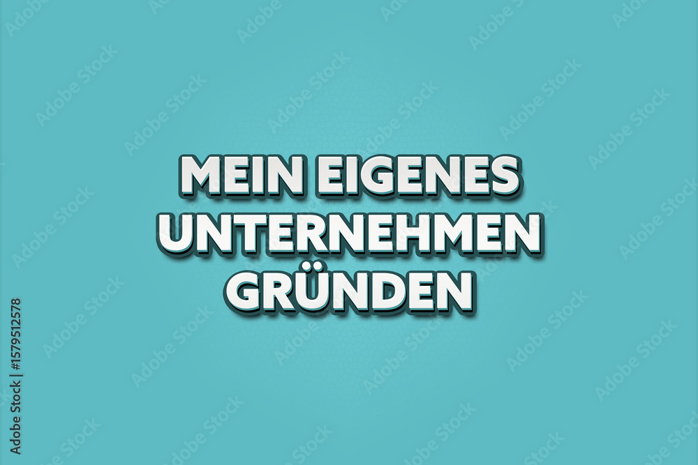 Mein eigenes Unternehmen gruenden (Starting my own business) - A turquoise banner illustration with white text. Mein eigenes Unternehmen gruenden (Starting my own business) - A turquoise banner illustration with white text.