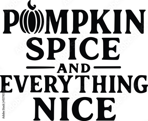 Pumpkin spice and everything nice vector black silhouette print design