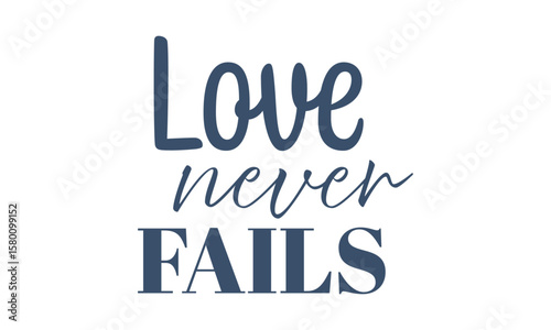 Love Never fails. Christian Typography. Faith Quote and Bible Verse	