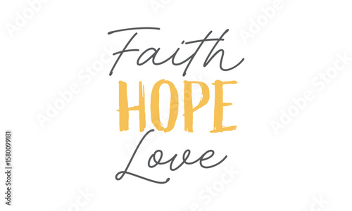 Faith Hope Love. Christian Typography. Faith Quote and Bible Verse	