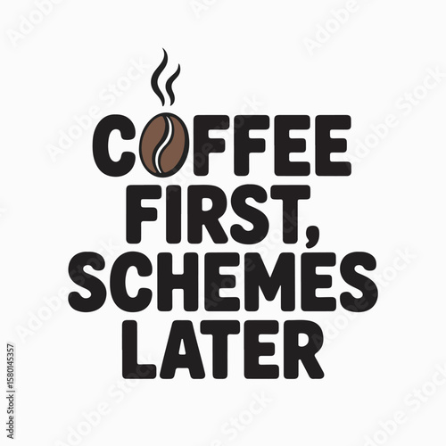 Coffee first schemes later typography design depicting coffee bean and motivational quote for daily routine