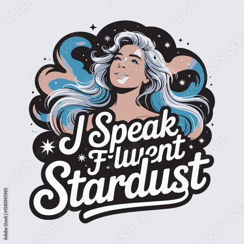 Illustration of a woman with flowing hair and the words i speak fluent stardust in a creative design.