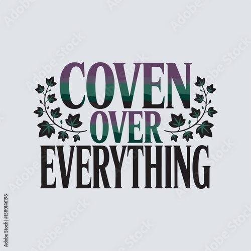 Text-based graphic design featuring the empowering phrase coven over everything with decorative botanical leaf accents.