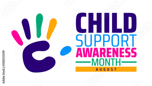 Child Support Awareness Month background, banner or poster design template with colorful child hand. observed every year in August. Holiday concept. Use to any Template, card, poster, placard.