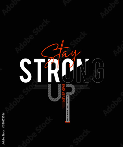 Stay strong never give up stay work and believe lettering motivation typography