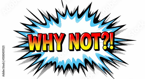 Comic Book "WHY NOT?!" Speech Bubble: A Bold Graphic with Red-Yellow Gradient Text, a Jagged Blue Halftone Outline, and Explosion-like Edges
