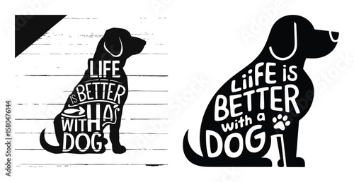 Life is better with a dog silhouette vector with inspirational quote and dog shape for pet lover design