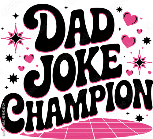 Black and pink dad joke champion text with hearts and stars typography lettering