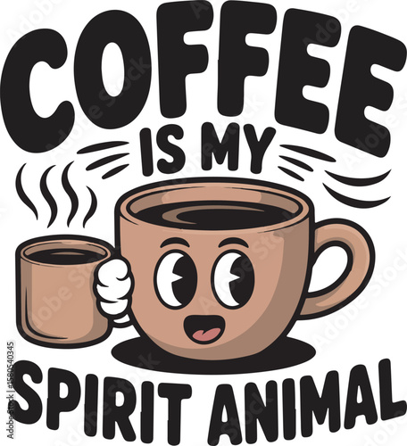 Cartoon coffee cup with face and text coffee is my spirit animal hot drink beverage