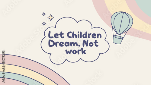Inspiring message let children dream not work inside a speech bubble with a hot air balloon and rainbow elements