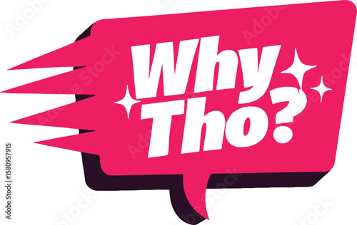 Vector art of a speech bubble with the text why tho, isolated on white background
