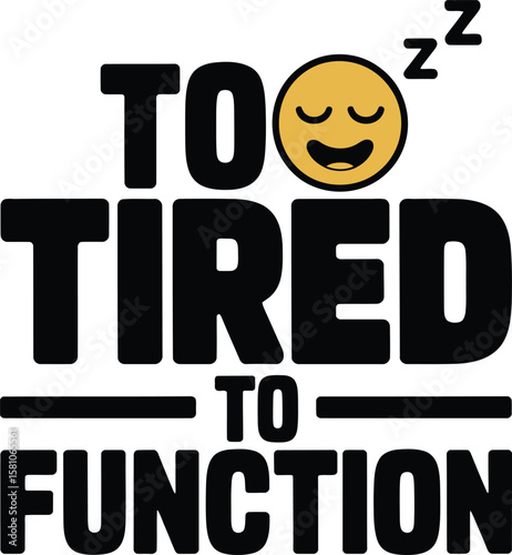 Humorous Graphic Design Too Tired To Function with Sleeping Emoji AI Generated T Shirt Design