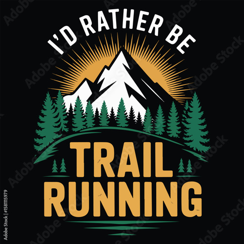 I'D RATHER BE TRAIL RUNNING GRAPHIC DESIGN FOR TRAIL RUNNING LOVERS