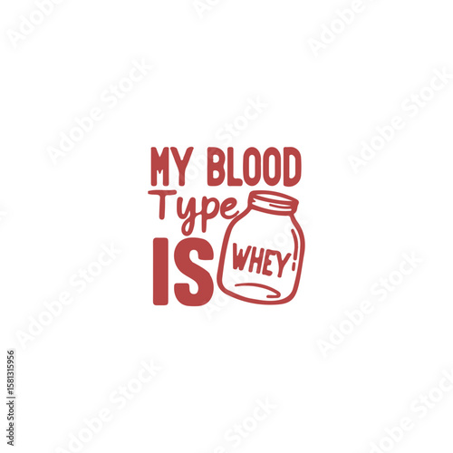 My Blood Type Is Whey: A playful, minimalist graphic design features a jar with whey and the bold declaration My Blood Type Is. perfect for design or personal projects.