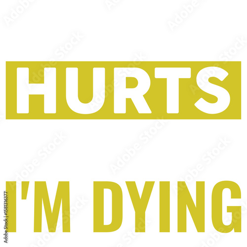 Textual Expression of Pain: A minimalist graphic displaying the poignant phrases HURTS and I'M DYING evokes emotions of vulnerability and distress.
