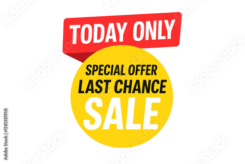 Today only special offer sign, last chance sale promo sticker, urgency info, limited time discount, marketing banner, sale promo text, exclusive deal, flash sale, clearance event