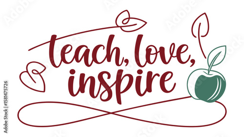 Inspiring message teach love inspire with an apple and decorative flourishes for educators and schools