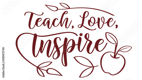 Teach love inspire decorative typography with apple and leaves for educators and school appreciation