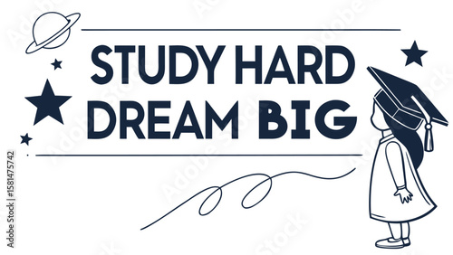 Inspirational quote study hard dream big with a girl in graduation cap and space elements