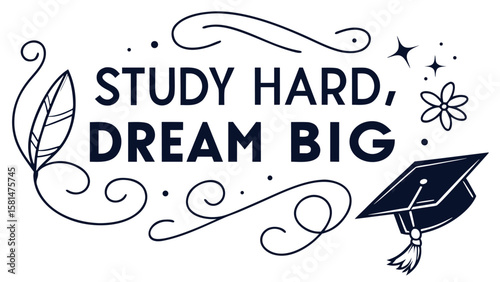 Inspirational quote study hard dream big with graduation cap and decorative elements for motivation