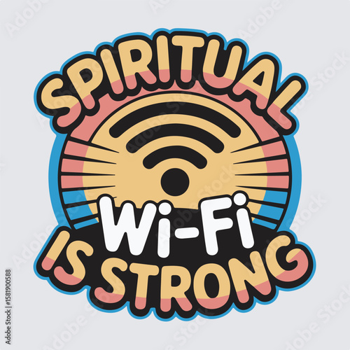 A humorous and vibrant illustration of the saying spiritual wi-fi is strong featuring a retro style graphic.