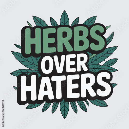 Bold typographic illustration featuring the phrase herbs over haters surrounded by green leaves on a light gray background.