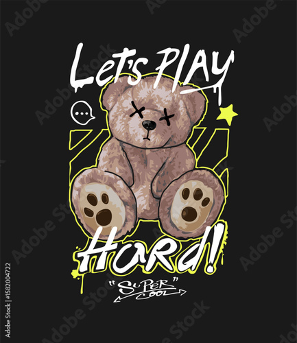 let's play hard graffiti slogan with bear doll vector illustration on black background