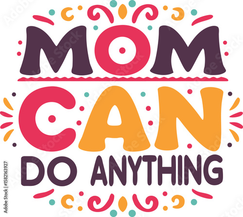 Empowering mom typography design celebrating her capabilities and strength for apparel creation