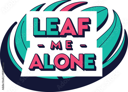 Playful typography t shirt graphic featuring a leaf motif with a humorous leaf me alone message in a clean white design