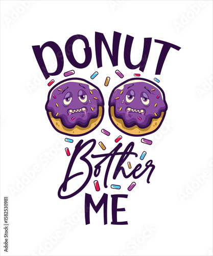 Donut Bother Me. Funny Quote, Illustration, Typography, Graphic, Logo, Sticker,  Donut Lover T-Shirt Design. Perfect for Print on Demand. 