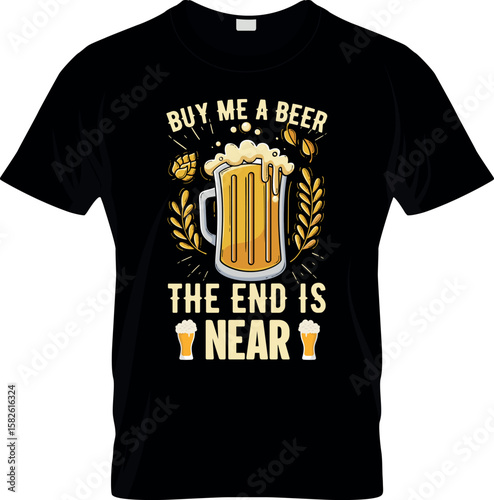 Buy me a beer the end is neer T shirt design